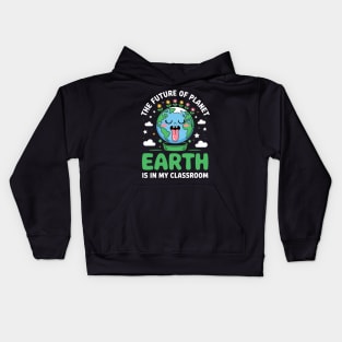 The Future Of Planet Earth Is In My Classroom - Teacher Earthday 2025 Kids Hoodie